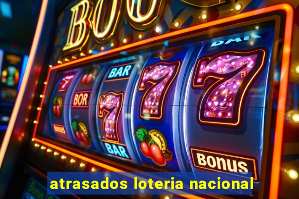 atrasados loteria nacional